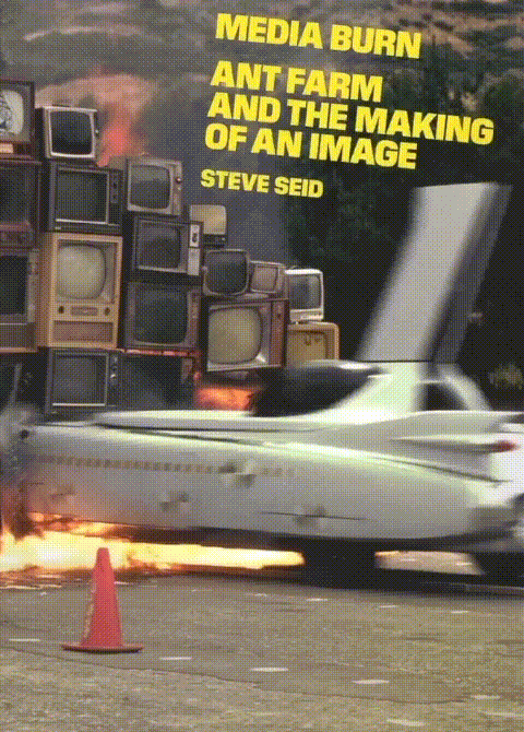 MEDIA BURN—ANT FARM AND THE MAKING OF AN IMAGE
